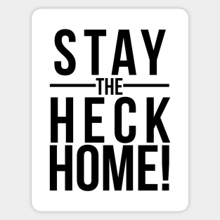 Stay the Heck Home Sticker